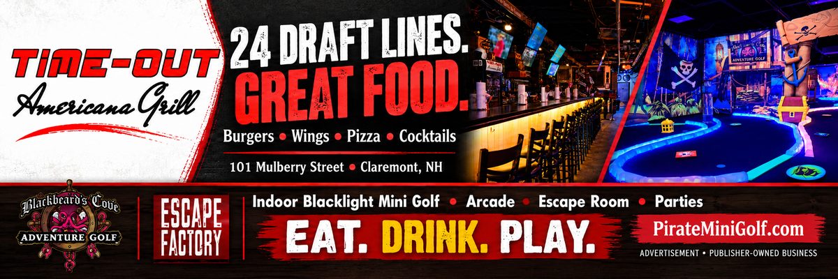 Advertisement: Time-Out Americana Grill, 101 Mulberry Street, Claremont NH, and Blackbeard's Cove Adventure Golf / Escape Factory, PirateMiniGolf.com. Publisher-owned business.